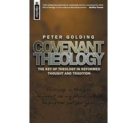 Covenant Theology: The Key of Theology in Reformed Thought and Tradition