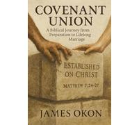 COVENANT UNION: A Biblical Journey from Preparation to Lifelong Marriage