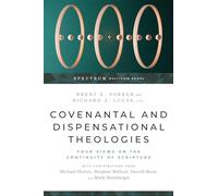 Covenantal and Dispensational Theologies - Four Views on the Continuity of Scripture (Spectrum Multiview Book Series)