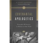 Covenantal Apologetics : Principles and Practice in Defense of Our Faith