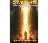 COVENANTS: WHAT SEX OPENS, AWAKENS, AND TRANSFERS IN THE SPIRIT REALM
