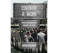 Coventry at Work: People and Industries Through the Years