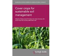 Cover Crops for Sustainable Soil Management (Burleigh Dodds Series in Agricultural Science, 176)