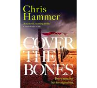 Cover the Bones : the masterful new Outback thriller from the award-winning author of Scrublands