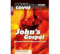 Cover to Cover: John's Gospel - Exploring the Seven Miraculous Signs (Cover to Cover Bible Study Guides)