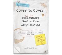 Cover to Cover: What First-Time Authors Need to Know About Editing (read this book before you publish your book) REVISED EDITION