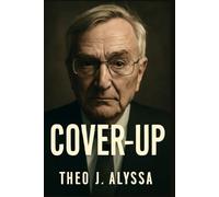 Cover-Up: The Untold Story of Seymour Hersh - Unmasking Government Corruption, Military Cover-Ups, and the Power of Investigative Journalism