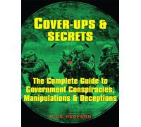 Cover-Ups & Secrets: The Complete Guide to Government Conspiracies, Manipulations & Deceptions (The Real Unexplained! Collection)