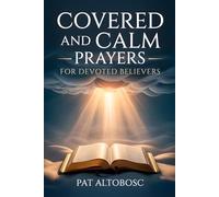 Covered And Calm Prayers For Devoted Believers: Daily Scripture Verses for Anxiety, Rest, and God’s Peace