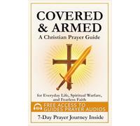 Covered & Armed: A Christian Prayer Guide for Everyday Life, Spiritual Warfare, and Fearless Faith