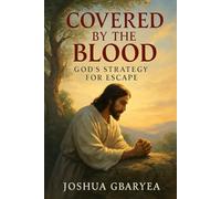 Covered by the Blood: God's Strategy for Escape (Prayer and Healing)