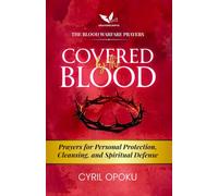 Covered by the Blood: Prayers for Personal Protection, Cleansing, and Spiritual Defense: 1 (The Blood Warfare Prayers)