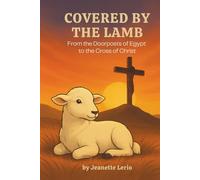 Covered by the Lamb: From the Doorposts of Egypt to the Cross of Christ (Rooted and Growing)