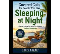 Covered Calls for People Who Like Sleeping at Night: Conservative Income Strategies for Real Investors (The Sleep Well Investment Income Series)