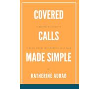 Covered Calls Made Simple: A Beginner’s Guide to Turning Stocks into Monthly Cash Flow: 1 (Options and Stocks)