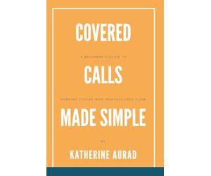 Covered Calls Made Simple: A Beginner’s Guide to Turning Stocks into Monthly Cash Flow: 1 (Options and Stocks)