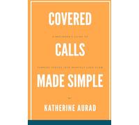 Covered Calls Made Simple: A Beginner’s Guide to Turning Stocks into Monthly Cash Flow (Options and Stocks)