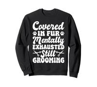 Covered In Fur Mentally Dog Groomer Sweatshirt