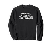 Covered In Honey Waiting For The Lesbians Gay Pride Gag Meme Sweatshirt