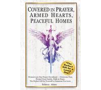 COVERED IN PRAYER, ARMED HEARTS, PEACEFUL HOMES: Women’s 90-Day Prayer Devotional - Overcome Fear, Protect Your Family, Walk in Peace. The Perfect Gift for Yourself or Someone You Love.