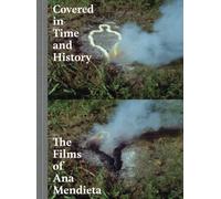 Covered in Time and History : The Films of Ana Mendieta