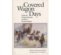 Covered Wagon Days: From the Private Journals of Albert Jerome Dickson