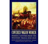Covered Wagon Women, Volume 1: Diaries and Letters from the Western Trails, 1840-1849