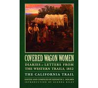 Covered Wagon Women, Volume 4: Diaries and Letters from the Western Trails, 1852: The California Trail