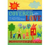 Covered with Love: Kids' Quilts & More from Piece O' Cake Designs