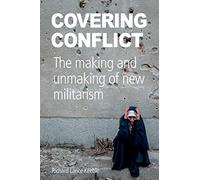Covering Conflict: The Making and Unmaking of New Militarism