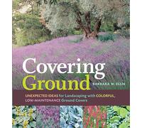 Covering Ground: Unexpected Ideas for Landscaping with Colorful, Low-Maintenance Ground Covers