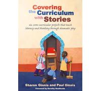 Covering the Curriculum with Stories: Six cross-curricular projects that teach literacy and thinking through dramatic play
