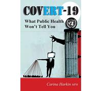Covert-19: What Public Health Won't Tell You!: 1