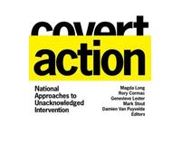 Covert Action : National Approaches to Unacknowledged Intervention