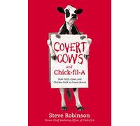 COVERT COWS CHICK FIL A PB: How Faith, Cows, and Chicken Built an Iconic Brand