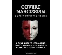 Covert Narcissism Core Concepts Series: A Clear Guide to Recognizing, Understanding & Responding to Covert Narcissistic Behavior