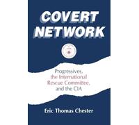 Covert Network: Progressives, the International Rescue Committee and the CIA