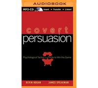 Covert Persuasion: Psychological Tactics and Tricks to Win the Game