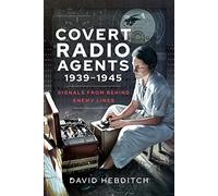 Covert Radio Agents, 1939-1945: Signals From Behind Enemy Lines