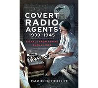 Covert Radio Operators, 1939-1945: Signals From Behind Enemy Lines