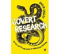 Covert Research: The Art, Politics and Ethics of Undercover Fieldwork