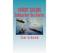 "COVERT SAILORS - Submariner Sea Stories": By the men who served their country under the seas.
