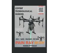 Covert Technological Murder: Pain Ray Beam: 3 (Mind Control Technology Book Series)