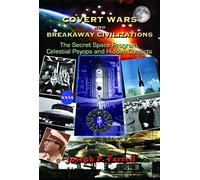 Covert Wars And Breakaway Civilizations: The Secret Space Program, Celestial Psyops and Hidden Conflicts