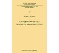 Covetous of Truth: The Life and Work of Thomas White, 1593-1676: 134 (International Archives of the History of Ideas Archives internationales d'histoire des idées, 134)