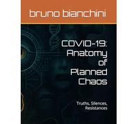 COVID-19: Anatomy of Planned Chaos: Truths, Silences, Resistances