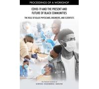 COVID-19 and the Present and Future of Black Communities: The Role of Black Physicians, Engineers, and Scientists : Proceedings of a Workshop