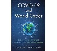 COVID-19 and World Order: The Future of Conflict, Competition, and Cooperation