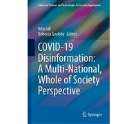 COVID-19 Disinformation: A Multi-National, Whole of Society Perspective (Advanced Sciences and Technologies for Security Applications)