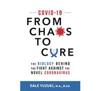 COVID-19: From Chaos To Cure: The biology behind the fight against the novel coronavirus